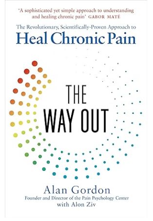 The Way Out: The Revolutionary Scientifically Proven Approach to Healing Chronic Pain. Alan Gordon & Alon Ziv