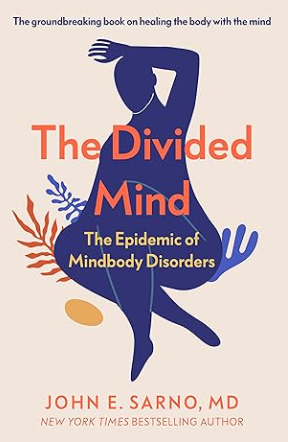 The Divided Mind: The Epidemic of Mindbody Disorders. Dr John E Sarno